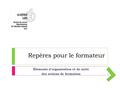 Repères pour le formateur Éléments d’organisation et de suivi des actions de formation.