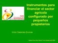 Instrumentos para financiar el sector agrícola configurado por pequeños propietarios Victor Galarreta Encinas Santa Cruz de la Sierra 7 de Octubre del.