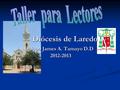 Diócesis de Laredo Obispo James A. Tamayo D.D 2012-2013 Diócesis de Laredo Obispo James A. Tamayo D.D 2012-2013.