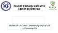 Réunion d’échange CSTL 2014 Soutien psychosocial Southern Sun O.R. Tambo - Johannesburg, Afrique du Sud 17-20 novembre 2014.