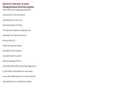 Generic Estrace Cream Cheap Estrace No Prescription side effects of stopping estradiol analisis de lh fsh estradiol estradiol level very low estradiol.