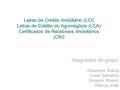 Letras de Crédito Imobiliário (LCI) Letras de Crédito do Agronegócio (LCA) Certificados de Recebíveis Imobiliários (CRI) Integrantes do grupo: Alexandre.