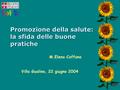 Promozione della salute: la sfida delle buone pratiche M.Elena Coffano Villa Gualino, 22 giugno 2004.