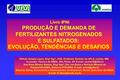 1 Livro IPNI PRODUÇÃO E DEMANDA DE FERTILIZANTES NITROGENADOS E SULFATADOS: EVOLUÇÃO, TENDÊNCIAS E DESAFIOS Alfredo Scheid Lopes, Eng o Agr o, PhD, Professor.