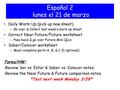 Español 2 lunes el 21 de marzo Daily Warm Up (pick up new sheet) – Go over & Collect last week’s warm up sheet Correct Near Future/Future worksheet – Pass.