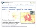 Região Metropolitana SP–Morumbi e Paraisópolis Geoprocessamento e Saúde: Problemas, Métodos e Aplicações Módulo I - Fundamentos Aula 1.1 – Abordagens Espaciais.