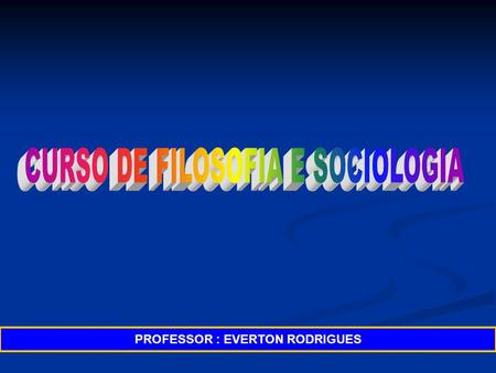 PROFESSOR : EVERTON RODRIGUES. Filosofia Medieval (V ao XV) Neste período Idade Média compreende o período que vai da queda do Império Romano até a consolidação.