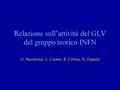 Relazione sull’attività del GLV del gruppo teorico INFN G. Marchesini, L. Canton, R. Collina, D. Zappalà.