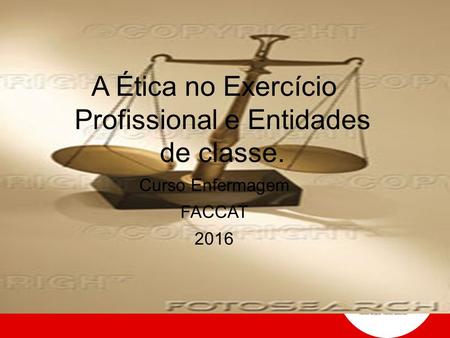 A Ética no Exercício Profissional e Entidades de classe. Curso Enfermagem FACCAT 2016.