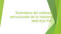 Estándares del cableado estructurado de la industria ANSI/EIA/TIA.