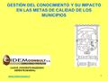 1 GESTIÓN DEL CONOCIMIENTO Y SU IMPACTO EN LAS METAS DE CALIDAD DE LOS MUNICIPIOS JUAN M. HONORATO MAZZINGHI GERENTE GENERAL www.cidemconsult.cl.