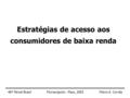 Estratégias de acesso aos consumidores de baixa renda 46º Painel BrasilFlávio A. CorrêaFlorianópolis - Maio, 2003.