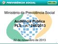 1 Ministério da Previdência Social Audiência Pública PLS – n.º 246/2013 22 de novembro de 2013.