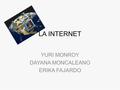 LA INTERNET YURI MONROY DAYANA MONCALEANO ERIKA FAJARDO.