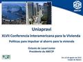 19 a 22 de agosto de 2012 Ciudad de México XLVII Conferencia Interamericana para la Vivienda Políticas para impulsar al ahorro para la vivienda Octavio.