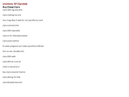 Unctions Of Ciprotab Buy Cheap Cipro cipro 100 mg und pille cipro making me sick how long does it take for ran ciproflox to work cipro commercials cipro.