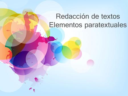 Redacción de textos Elementos paratextuales. Desde el punto de vista etimológico los paratextos aluden a lo que rodea o acompaña al texto. Recordamos.