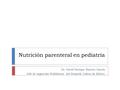 Nutrición parenteral en pediatría Dr. David Enrique Barreto García Jefe de urgencias Pediátricas del Hospital Juárez de México.