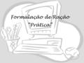 Formulação de Ração “Prática”. 1)Caracterizar os animais Espécie Categoria animal Procedimentos para o balanceamento Frangos de Corte: 1 a 7 dias; 8 a.