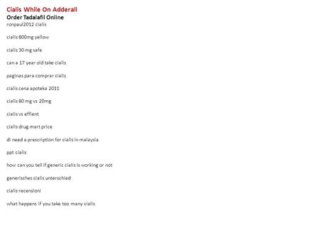 Cialis While On Adderall Order Tadalafil Online ronpaul2012 cialis cialis 800mg yellow cialis 30 mg safe can a 17 year old take cialis paginas para comprar.