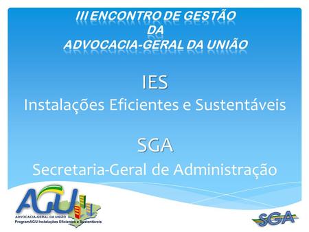 IES IES Instalações Eficientes e Sustentáveis SGA Secretaria-Geral de Administração.