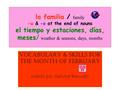 La familia / family -a & -o at the end of nouns el tiempo y estaciones, días, meses/ weather & seasons, days, months Vocabulary & Skills for the month.