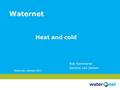 Waternet, oktober 2011 Rob Kemmeren Jannnis van Zanten Waternet Heat and cold.