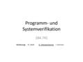 Programm- und Systemverifikation 184.741 Vorlesung:H. VeithG. WeissenbacherI. Konnov.