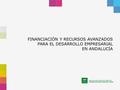 FINANCIACIÓN Y RECURSOS AVANZADOS PARA EL DESARROLLO EMPRESARIAL EN ANDALUCÍA.