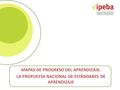 MAPAS DE PROGRESO DEL APRENDIZAJE: LA PROPUESTA NACIONAL DE ESTÁNDARES DE APRENDIZAJE.