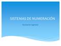 SISTEMAS DE NUMERACIÓN Facultad de Ingeniería.  Conjunto de símbolos y reglas que permiten representar datos numéricos. Sistema de numeración posicional: