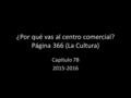 ¿Por qué vas al centro comercial? Página 366 (La Cultura) Capítulo 7B 2015-2016.