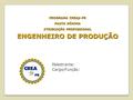 PROGRAMA CREAjr-PR PAUTA MÍNIMA ATRIBUIÇÃO PROFISSIONAL ENGENHEIRO DE PRODUÇÃO Palestrante: Cargo/Função: