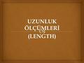 UZUNLUK ÖLÇÜMLERİ (LENGTH).  1.Boy Uzunluğu 2.Oturma Yüksekliği 3.Kulaç Uzunluğu 4.Üst Kol Uzunluğu 5.Önkol Uzunluğu 6.El Uzunluğu 7.Uyluk Uzunluğu 8.Baldır.