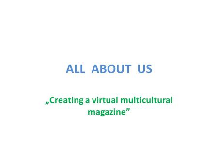 ALL ABOUT US „Creating a virtual multicultural magazine”