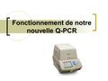 Fonctionnement de notre nouvelle Q-PCR