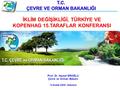 Prof. Dr. Veysel EROĞLU Çevre ve Orman Bakanı 12 Aralık 2009 - İstanbul İKLİM DEĞİŞİKLİĞİ, TÜRKİYE VE KOPENHAG 15.TARAFLAR KONFERANSI.