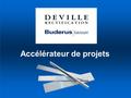 Accélérateur de projets. PONT SALOMON Notre stratégie Deville Rectification est le leader sur le marché de la plaque usinée en acier et en aluminium.