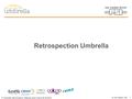 7 th Umbrella Harmonisation Meeting Zürich Airport 05.09.2014 M van Daalen, PSI 1 Retrospection Umbrella.