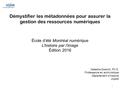 École d’été Montréal numérique L’histoire par l’image Édition 2016 Démystifier les métadonnées pour assurer la gestion des ressources numériques 1 Natasha.