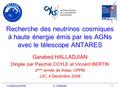 4 Décembre 2008G. Halladjian1 Recherche des neutrinos cosmiques à haute énergie émis par les AGNs avec le télescope ANTARES Garabed HALLADJIAN Dirigée.