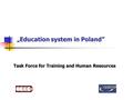 Task Force for Training and Human Resources „Education system in Poland”