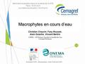 Macrophytes en cours d’eau Evaluation DCE – Bioindication. Paris 19-20 avril 2011 Christian Chauvin, Fany Roussel, Alain Dutartre, Vincent Bertrin CARMA.