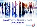 SMART CITY EN OPEN DATA DORDRECHT. SMART EN OPEN DORDRECHT?