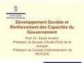 Développement Durable et Renforcement des Capacités du Gouvernement Prof. Dr. Árpád Kovács Pr é sident du Bureau d’Audit d’Etat de la Hongrie Pr é sident.