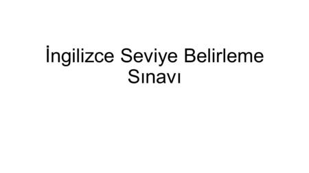 İngilizce Seviye Belirleme Sınavı. ESENKENT ATATÜRK ORTAOKULU 2013-2014 EĞİTİM ÖĞRETİM YILI AB COMENIUS “WOLFING AROUND” PROJESİ ÖĞRENCİ HAREKETLİLİĞİ.