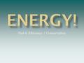 Part 4: Efficiency / Conservation.  In the United States, each person averages 10,000 watts of energy use continuously —24 hours per day, 365 days per.