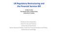 UK Regulatory Restructuring and the Financial Services Bill 19 March 2012 The Senate Room, Senate House, University of London Professor Kern Alexander,