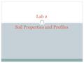 Lab 2 Soil Properties and Profiles. Activities for Today Texture: Determine texutral classes by feel, and identify textures of unknown samples; Soil Color: