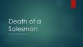 Death of a Salesman USE OF MEMORY IN ACT 1.  Shows Willy as being unable to cope with the present – he seeks sanctuary in the past.  Whilst at first.